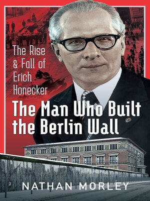 cover image of The Man Who Built the Berlin Wall
